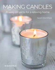 Making Candles: 20 Easy Projects for a Relaxing Home (Ditchfield Sarah)(Paperback)