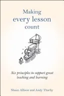 Making Every Lesson Count: Six Principles to Support Great Teaching and Learning (Allison Shaun)(Pevná vazba)