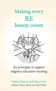 Making Every Re Lesson Count: Six Principles to Support Religious Education Teaching (Hutton Louise)(Paperback)