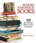 Making Handmade Books: 100+ Bindings, Structures & Forms (Golden Alisa)(Paperback)