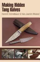 Making Hidden Tang Knives (Schmidbauer Heinrich)(Spiral)