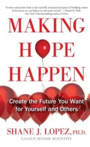 Making Hope Happen: Create the Future You Want for Yourself and Others (Lopez Shane J.)(Paperback)