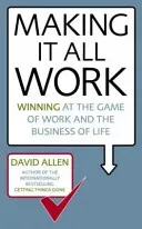 Making It All Work - Winning at the game of work and the business of life (Allen David)(Paperback / softback)