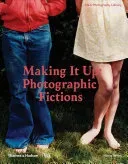 Making It Up: Photographic Fictions (Weiss Marta)(Pevná vazba)