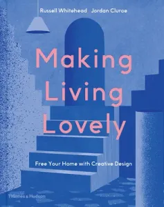 Making Living Lovely: Free Your Home with Creative Design (Cluroe Jordan)(Pevná vazba)