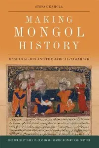 Making Mongol History: Rashid Al-Din and the Jamiʿ Al-Tawarikh (Kamola Stefan)(Pevná vazba)