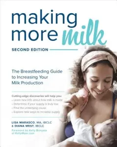 Making More Milk: The Breastfeeding Guide to Increasing Your Milk Production, Second Edition (Marasco Lisa)(Paperback)