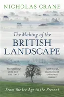 Making Of The British Landscape - From the Ice Age to the Present (Crane Nicholas)(Paperback / softback)