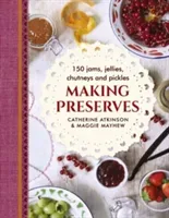 Making Preserves: 150 Jams, Jellies, Chutneys and Pickles (Atkinson Catherine)(Pevná vazba)