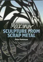 Making Sculpture from Scrap Metal (Parkinson Peter)(Paperback)