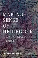 Making Sense of Heidegger: A Paradigm Shift (Sheehan Thomas)(Paperback)