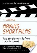 Making Short Films, Third Edition: The Complete Guide from Script to Screen (Thurlow Clifford)(Paperback)