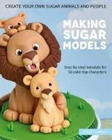 Making Sugar Models - Step-by-step tutorials for 50 cake-top characters (Teather Vicky)(Pevná vazba)