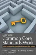 Making the Common Core Standards Work: Using Professional Development to Build World-Class Schools (Manley Robert J.)(Paperback)