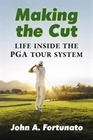 Making the Cut: Life Inside the PGA Tour System (Fortunato John A.)(Paperback)