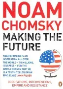 Making the Future - Occupations, Interventions, Empire and Resistance (Chomsky Noam)(Paperback / softback)