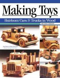 Making Toys, Revised Edition: Heirloom Cars & Trucks in Wood (Martin Sam)(Paperback)