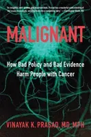 Malignant: How Bad Policy and Bad Evidence Harm People with Cancer (Prasad Vinayak K.)(Pevná vazba)