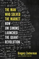 Man Who Solved the Market - How Jim Simons Launched the Quant Revolution