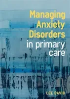 Managing Anxiety Disorders in Primary Care (David Lee)(Paperback)