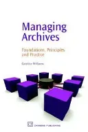 Managing Archives: Foundations, Principles and Practice (Williams Caroline)(Paperback)
