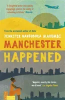 Manchester Happened (Makumbi Jennifer Nansubuga)(Paperback / softback)