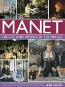 Manet: His Life and Work in 500 Images: An Illustrated Exploration of the Artist, His Life and Context, with a Gallery of 300 of His Greatest Works (Rodgers Nigel)(Pevná vazba)
