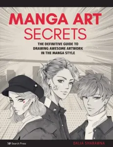 Manga Art Secrets: The Definitive Guide to Drawing Awesome Artwork in the Manga Style (Sharawna Dalia)(Paperback)