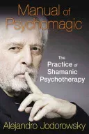 Manual of Psychomagic: The Practice of Shamanic Psychotherapy (Jodorowsky Alejandro)(Paperback)