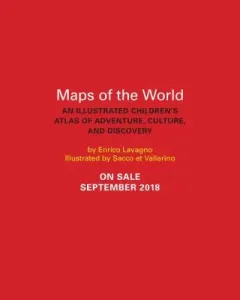Maps of the World: An Illustrated Children's Atlas of Adventure, Culture, and Discovery (Lavagno Enrico)(Pevná vazba)