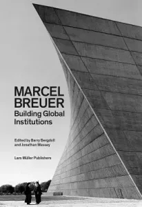 Marcel Breuer: Building Global Institutions (Bergdoll Barry)(Paperback)