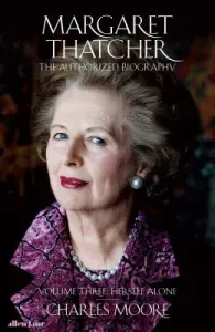 Margaret Thatcher - The Authorized Biography, Volume Three: Herself Alone (Moore Charles)(Pevná vazba)