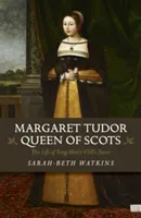 Margaret Tudor, Queen of Scots: The Life of King Henry VIII's Sister (Watkins Sarah-Beth)(Paperback)