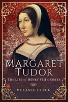 Margaret Tudor: The Life of Henry VIII's Sister (Clegg Melanie)(Pevná vazba)