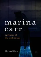 Marina Carr: Pastures of the Unknown (Sihra Melissa)(Pevná vazba)