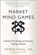 Market Mind Games: A Radical Psychology of Investing, Trading and Risk (Shull Denise)(Pevná vazba)