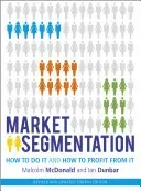 Market Segmentation: How to Do It and How to Profit from It (McDonald Malcolm)(Paperback)