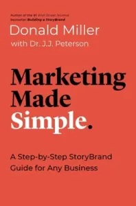 Marketing Made Simple: A Step-By-Step Storybrand Guide for Any Business (Miller Donald)(Paperback)