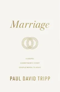Marriage (Repackage): 6 Gospel Commitments Every Couple Needs to Make (Tripp Paul David)(Pevná vazba)