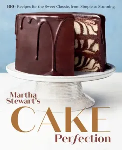 Martha Stewart's Cake Perfection: 100+ Recipes for the Sweet Classic, from Simple to Stunning: A Baking Book (Martha Stewart Living Magazine)(Pevná vazba)