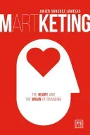Martketing: The Heart and the Brain of Branding (Sanchez Lamelas Javier)(Paperback)