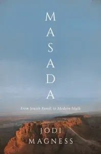 Masada: From Jewish Revolt to Modern Myth (Magness Jodi)(Paperback)
