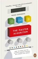 Master Algorithm - How the Quest for the Ultimate Learning Machine Will Remake Our World (Domingos Pedro)(Paperback / softback)