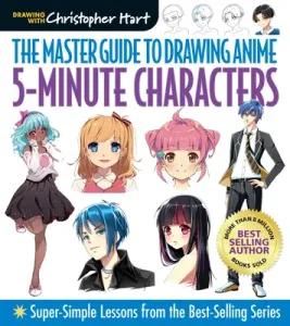 Master Guide to Drawing Anime: 5-Minute Characters: Super-Simple Lessons from the Best-Selling Series (Hart Christopher)(Paperback)
