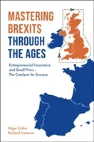 Mastering Brexits Through the Ages: Entrepreneurial Innovators and Small Firms - The Catalysts for Success (Culkin Nigel)(Pevná vazba)