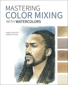 Mastering Color Mixing with Watercolors (Roelofs Isabelle)(Paperback)