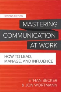 Mastering Communication at Work, Second Edition: How to Lead, Manage, and Influence (Wortmann Jon)(Pevná vazba)