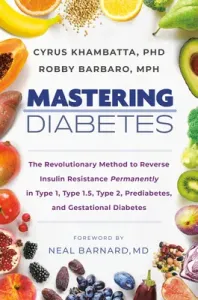 Mastering Diabetes: The Revolutionary Method to Reverse Insulin Resistance Permanently in Type 1, Type 1.5, Type 2, Prediabetes, and Gesta (Khambatta Cyrus)(Pevná vazba)