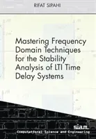 Mastering Frequency Domain Techniques for the Stability Analysis of LTI Time Delay Systems (Sipahi Rifat)(Paperback / softback)
