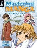 Mastering Manga with Mark Crilley: 30 Drawing Lessons from the Creator of Akiko (Crilley Mark)(Paperback)